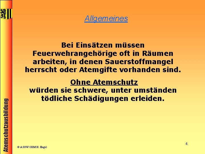 Allgemeines Atemschutzausbildung Bei Einsätzen müssen Feuerwehrangehörige oft in Räumen arbeiten, in denen Sauerstoffmangel herrscht