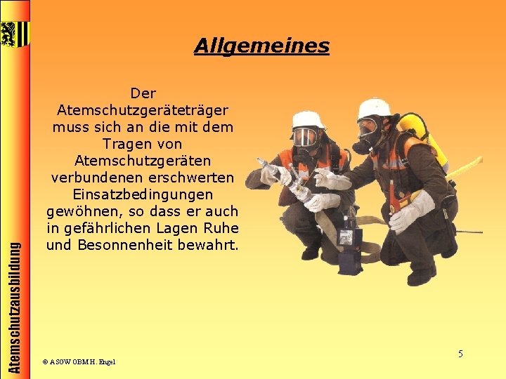 Atemschutzausbildung Allgemeines Der Atemschutzgeräteträger muss sich an die mit dem Tragen von Atemschutzgeräten verbundenen