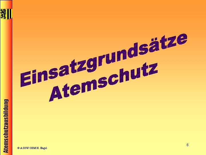 Atemschutzausbildung © ASGW OBM H. Engel 6 