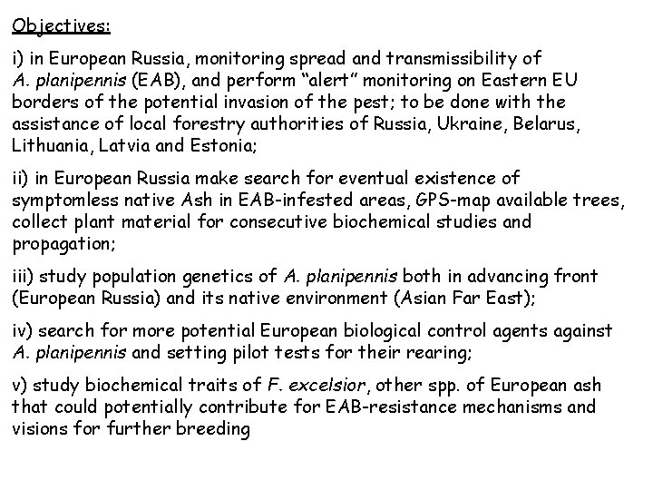 Objectives: i) in European Russia, monitoring spread and transmissibility of A. planipennis (EAB), and