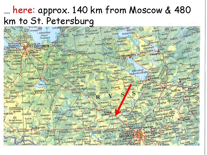 … here: approx. 140 km from Moscow & 480 km to St. Petersburg 