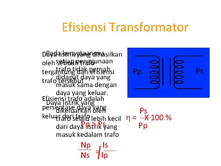 Efisiensi Transformator Padalistrik kenyataannya Daya yang dihasilkan oleh setiap sebuahpenggunaan trafo tidak Pp tergantung