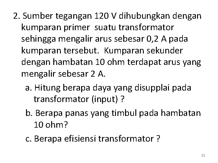 2. Sumber tegangan 120 V dihubungkan dengan kumparan primer suatu transformator sehingga mengalir arus