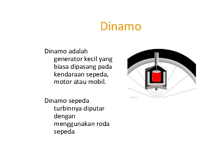 Dinamo adalah generator kecil yang biasa dipasang pada kendaraan sepeda, motor atau mobil. Dinamo
