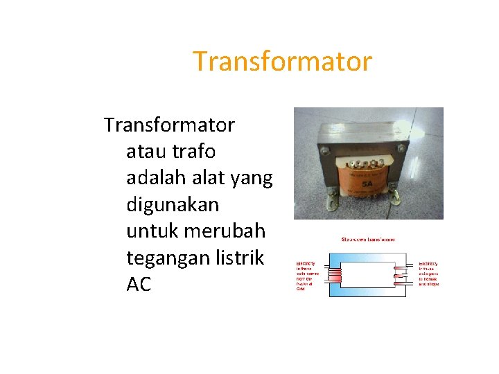 Transformator atau trafo adalah alat yang digunakan untuk merubah tegangan listrik AC 