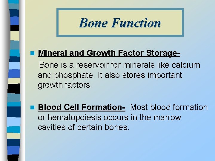 Bone Function n Mineral and Growth Factor Storage. Bone is a reservoir for minerals