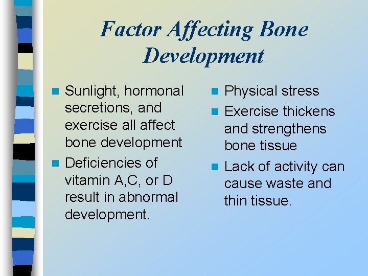 Factor Affecting Bone Development Sunlight, hormonal secretions, and exercise all affect bone development n