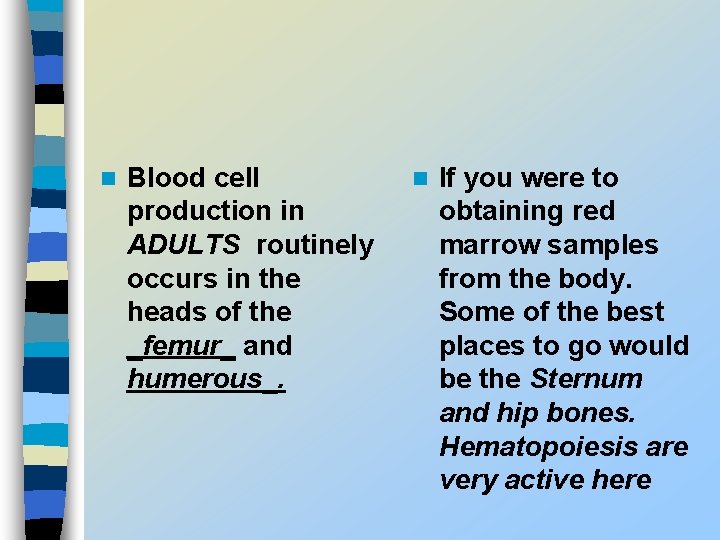 n Blood cell production in ADULTS routinely occurs in the heads of the _femur_