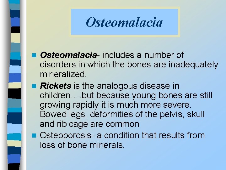 Osteomalacia- includes a number of disorders in which the bones are inadequately mineralized. n