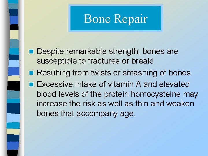 Bone Repair Despite remarkable strength, bones are susceptible to fractures or break! n Resulting