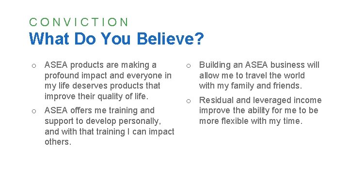 CONVICTION What Do You Believe? o ASEA products are making a profound impact and