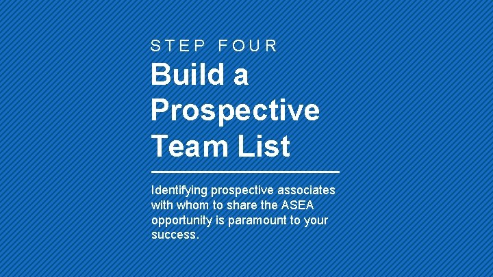 STEP FOUR Build a Prospective Team List Identifying prospective associates with whom to share