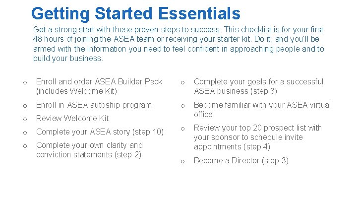 Getting Started Essentials Get a strong start with these proven steps to success. This