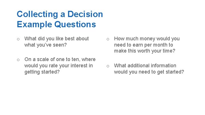 Collecting a Decision Example Questions o What did you like best about what you’ve