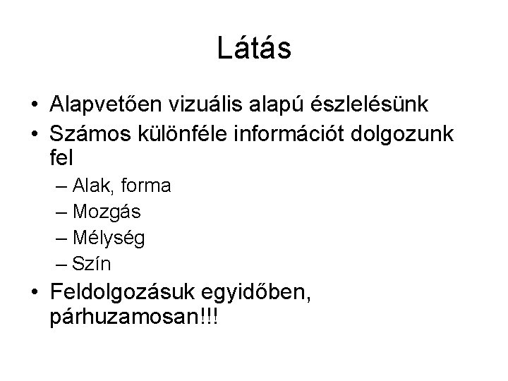 Látás • Alapvetően vizuális alapú észlelésünk • Számos különféle információt dolgozunk fel – Alak,