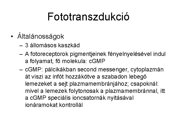 Fototranszdukció • Általánosságok – 3 állomásos kaszkád – A fotoreceptorok pigmentjeinek fényelésével indul a