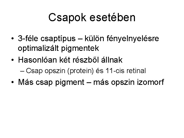 Csapok esetében • 3 -féle csaptípus – külön fényelésre optimalizált pigmentek • Hasonlóan két