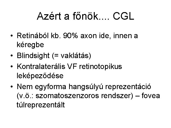 Azért a főnök. . CGL • Retinából kb. 90% axon ide, innen a kéregbe