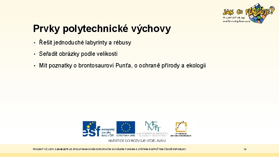 Prvky polytechnické výchovy • Řešit jednoduché labyrinty a rébusy • Seřadit obrázky podle velikosti