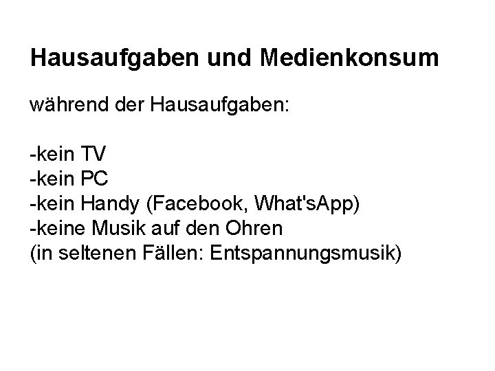 Hausaufgaben und Medienkonsum während der Hausaufgaben: -kein TV -kein PC -kein Handy (Facebook, What's.