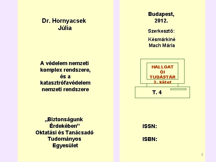 Dr. Hornyacsek Júlia Budapest, 2012. Szerkesztő: Késmárkiné Mach Mária A védelem nemzeti komplex rendszere,
