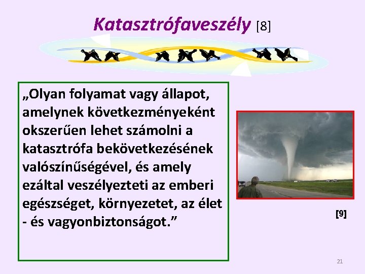 Katasztrófaveszély [8] „Olyan folyamat vagy állapot, amelynek következményeként okszerűen lehet számolni a katasztrófa bekövetkezésének