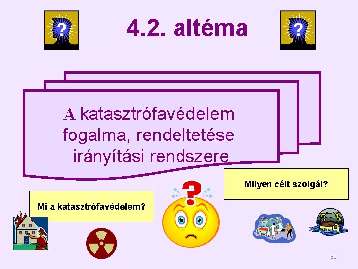 4. 2. altéma A katasztrófavédelem fogalma, rendeltetése irányítási rendszere Milyen célt szolgál? Mi a