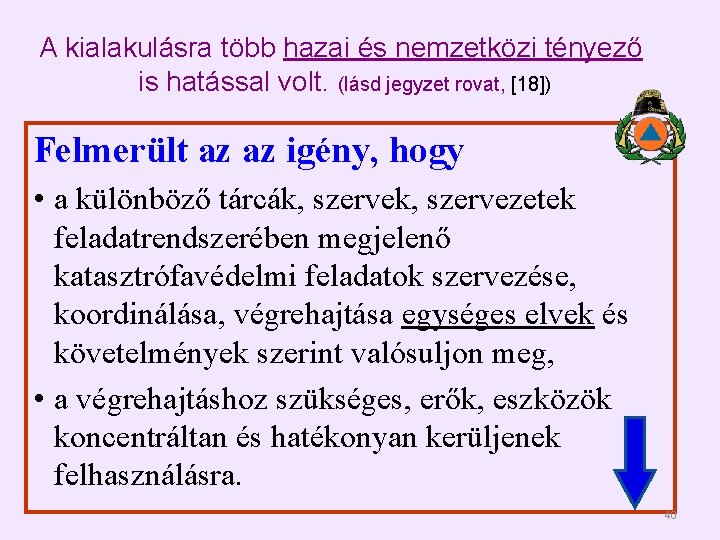 A kialakulásra több hazai és nemzetközi tényező is hatással volt. (lásd jegyzet rovat, [18])