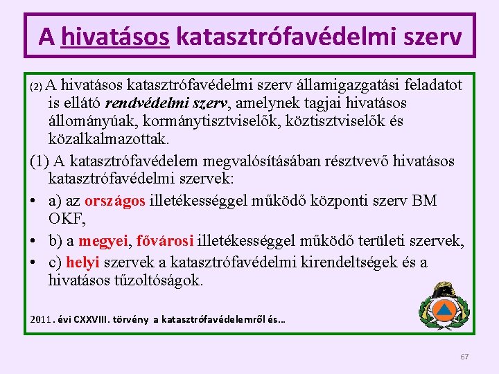 A hivatásos katasztrófavédelmi szerv (2) A hivatásos katasztrófavédelmi szerv államigazgatási feladatot is ellátó rendvédelmi