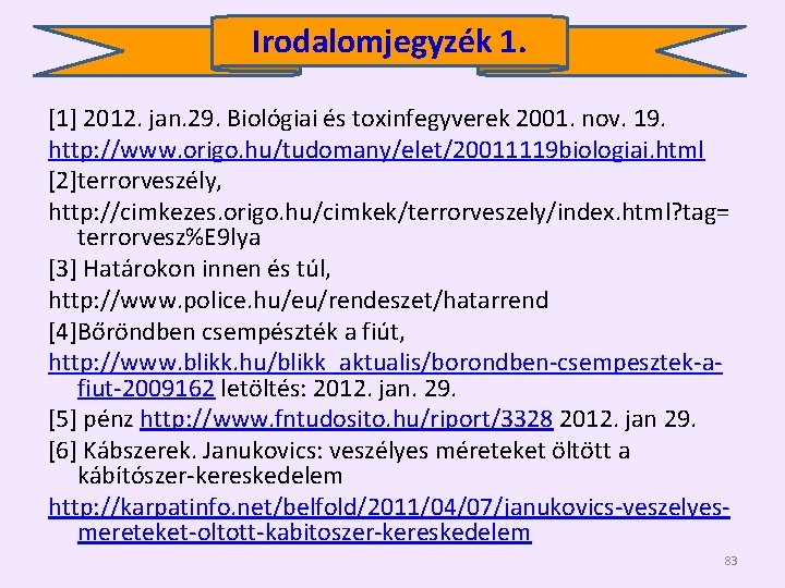 Irodalomjegyzék 1. [1] 2012. jan. 29. Biológiai és toxinfegyverek 2001. nov. 19. http: //www.