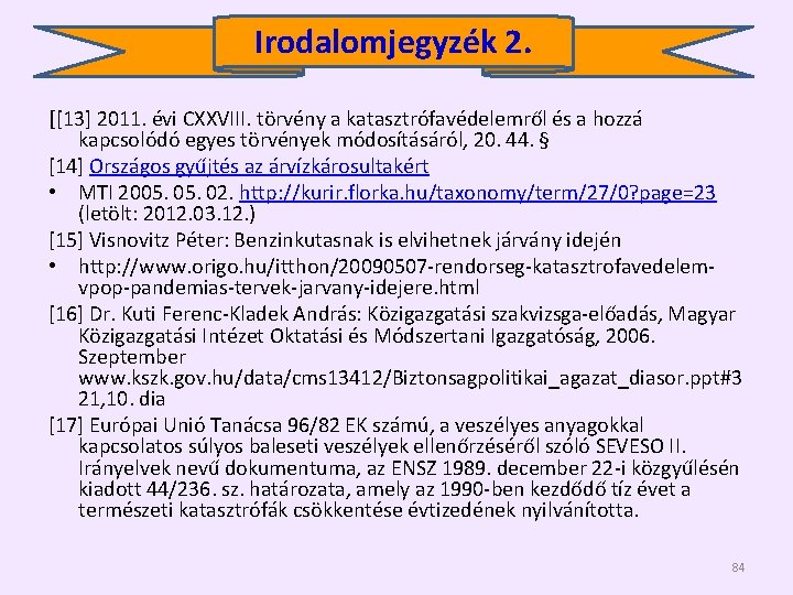 Irodalomjegyzék 2. [[13] 2011. évi CXXVIII. törvény a katasztrófavédelemről és a hozzá kapcsolódó egyes