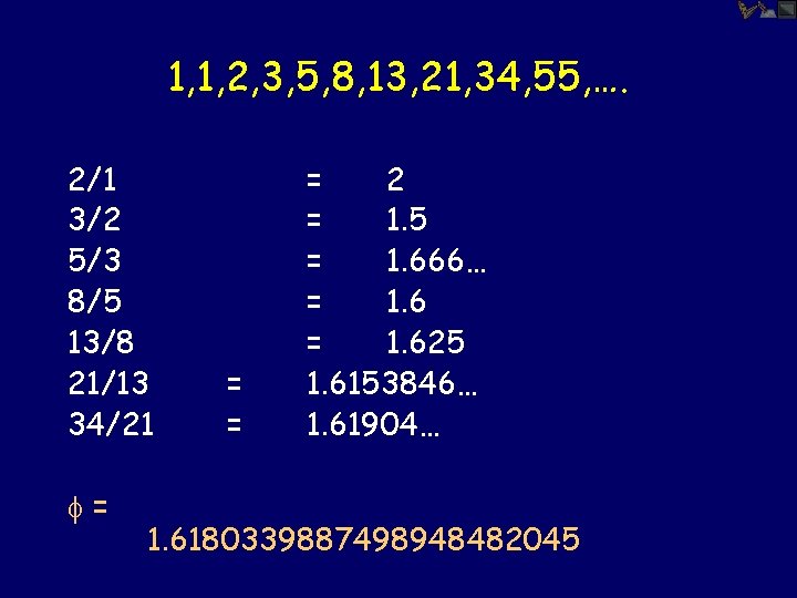 1, 1, 2, 3, 5, 8, 13, 21, 34, 55, …. 2/1 3/2 5/3