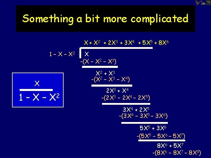 Something a bit more complicated X + X 2 + 2 X 3 +