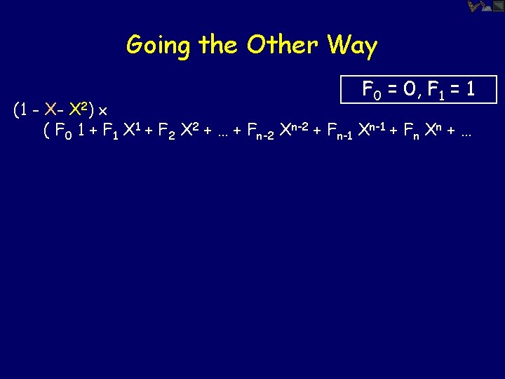 Going the Other Way F 0 = 0, F 1 = 1 (1 -