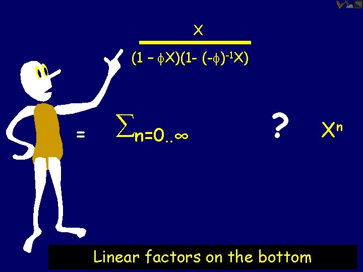 X (1 – X)(1 - (- )-1 X) = n=0. . ∞ ? Linear