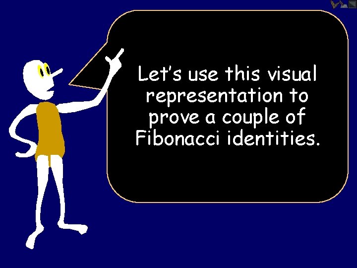 Let’s use this visual representation to prove a couple of Fibonacci identities. 