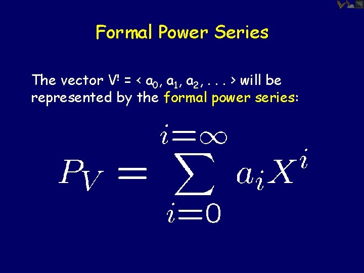 Formal Power Series The vector V! = < a 0, a 1, a 2,