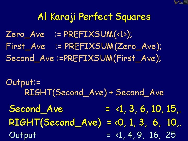 Al Karaji Perfect Squares Zero_Ave : = PREFIXSUM(<1>); First_Ave : = PREFIXSUM(Zero_Ave); Second_Ave :