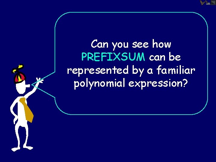 Can you see how PREFIXSUM can be represented by a familiar polynomial expression? 