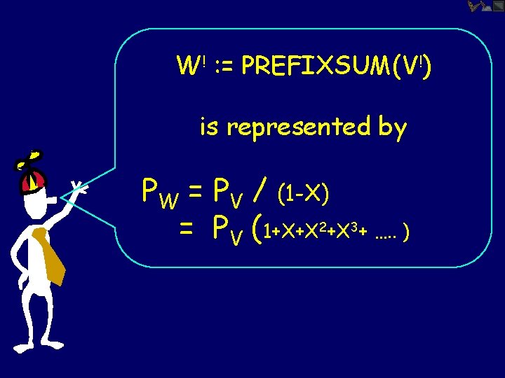 W! : = PREFIXSUM(V!) is represented by PW = PV / (1 -X) =