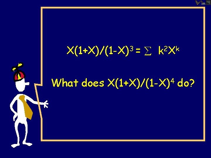 X(1+X)/(1 -X)3 = k 2 Xk What does X(1+X)/(1 -X)4 do? 