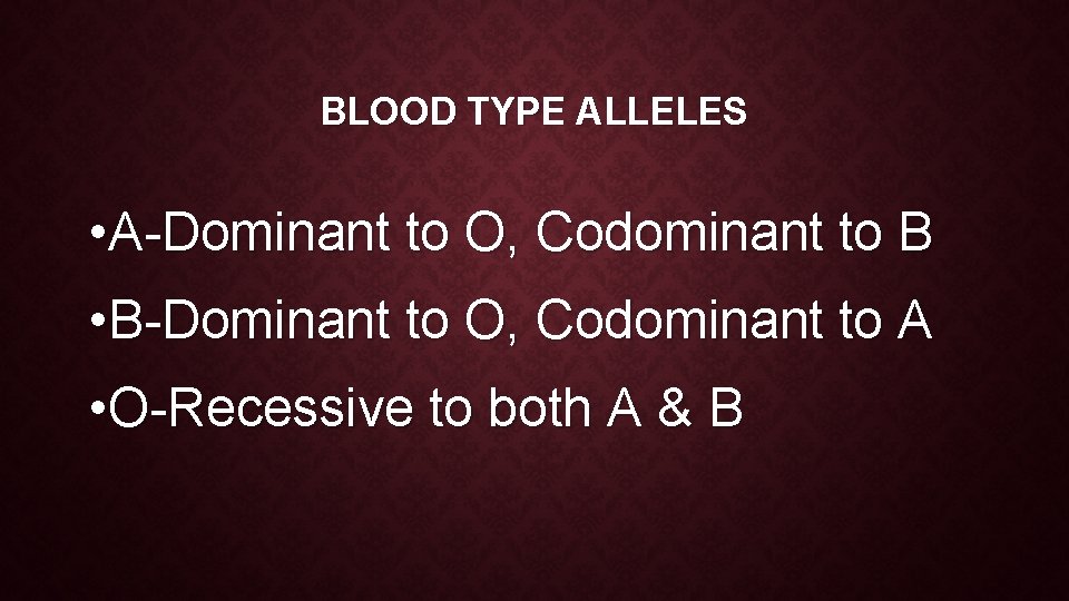 BLOOD TYPE ALLELES • A-Dominant to O, Codominant to B • B-Dominant to O,