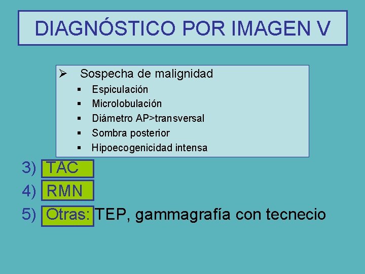 DIAGNÓSTICO POR IMAGEN V Ø Sospecha de malignidad § § § Espiculación Microlobulación Diámetro