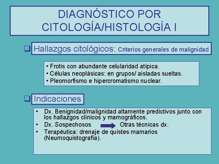 DIAGNÓSTICO POR CITOLOGÍA/HISTOLOGÍA I q Hallazgos citológicos: Criterios generales de malignidad • Frotis con
