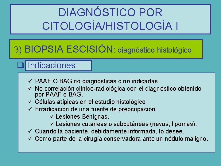 DIAGNÓSTICO POR CITOLOGÍA/HISTOLOGÍA I 3) BIOPSIA ESCISIÓN: diagnóstico histológico q Indicaciones: ü PAAF O