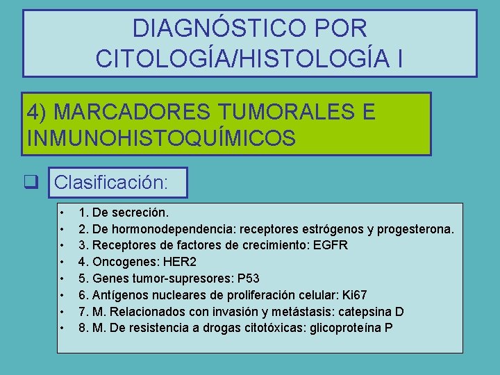 DIAGNÓSTICO POR CITOLOGÍA/HISTOLOGÍA I 4) MARCADORES TUMORALES E INMUNOHISTOQUÍMICOS q Clasificación: • • 1.