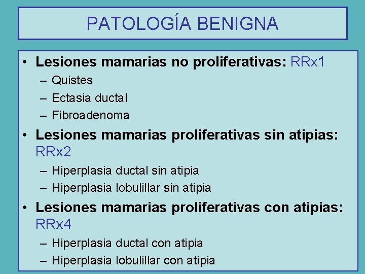 PATOLOGÍA BENIGNA • Lesiones mamarias no proliferativas: RRx 1 – Quistes – Ectasia ductal