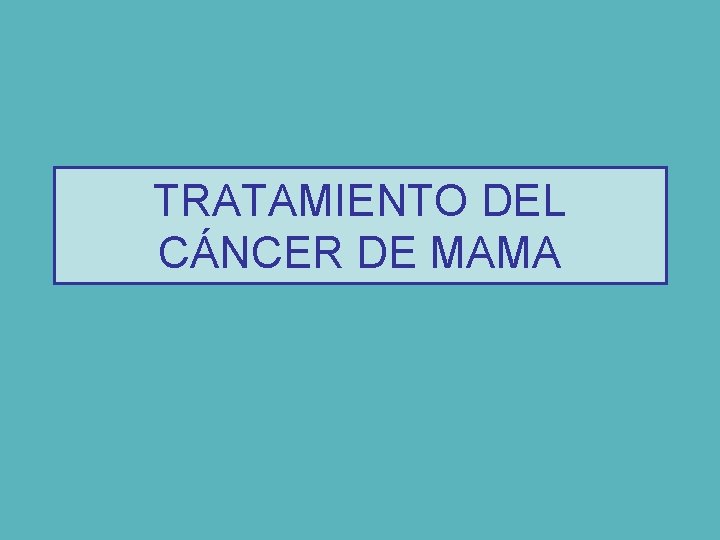 TRATAMIENTO DEL CÁNCER DE MAMA 
