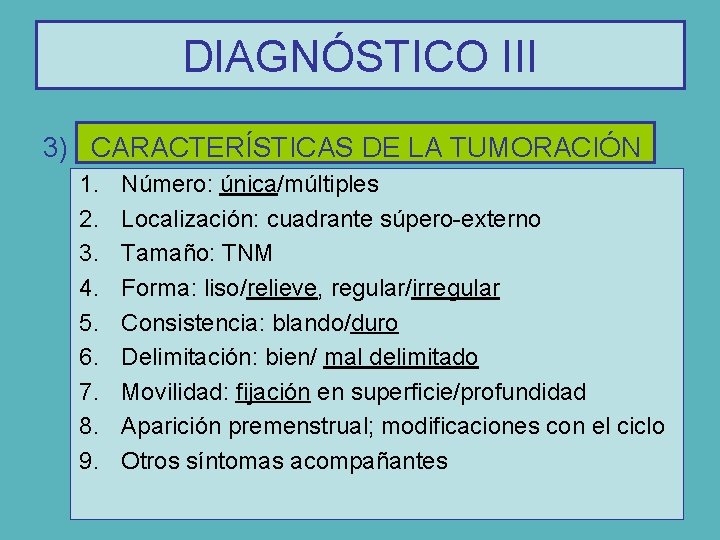 DIAGNÓSTICO III 3) CARACTERÍSTICAS DE LA TUMORACIÓN 1. 2. 3. 4. 5. 6. 7.