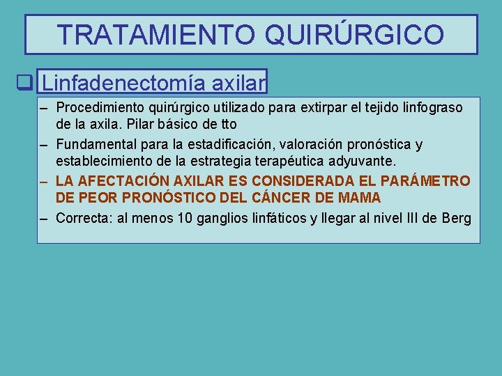 TRATAMIENTO QUIRÚRGICO q Linfadenectomía axilar – Procedimiento quirúrgico utilizado para extirpar el tejido linfograso